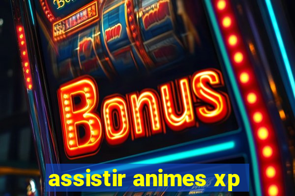 assistir animes xp